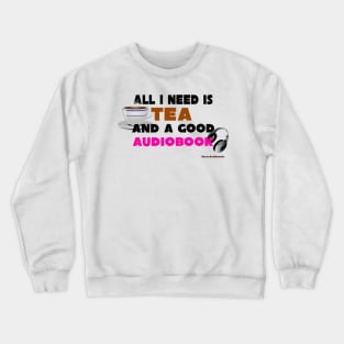 All I Need is Tea And a Good Audiobook Crewneck Sweatshirt